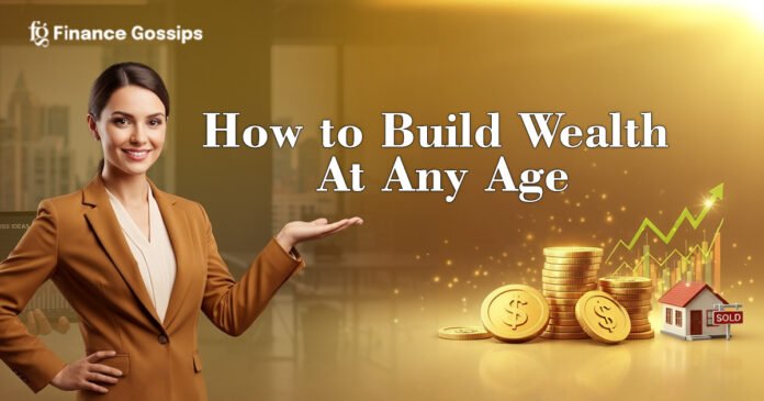 How to Build Wealth at Any Age How to build wealth